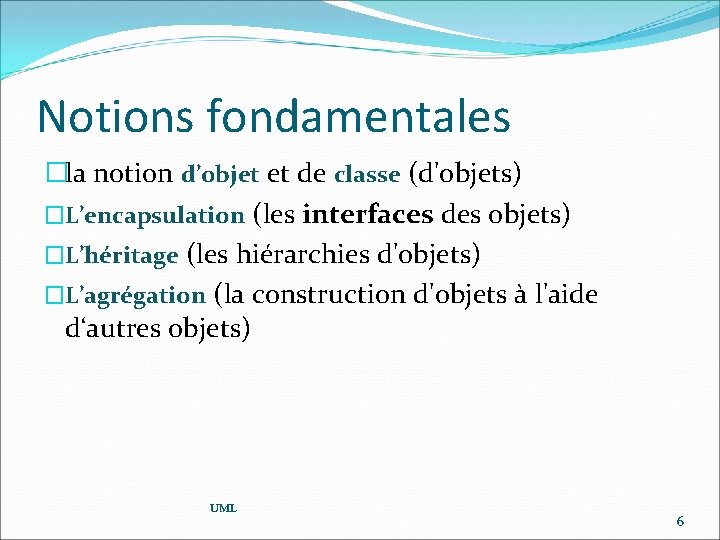 Notions fondamentales �la notion d’objet et de classe (d'objets) �L’encapsulation (les interfaces des objets)