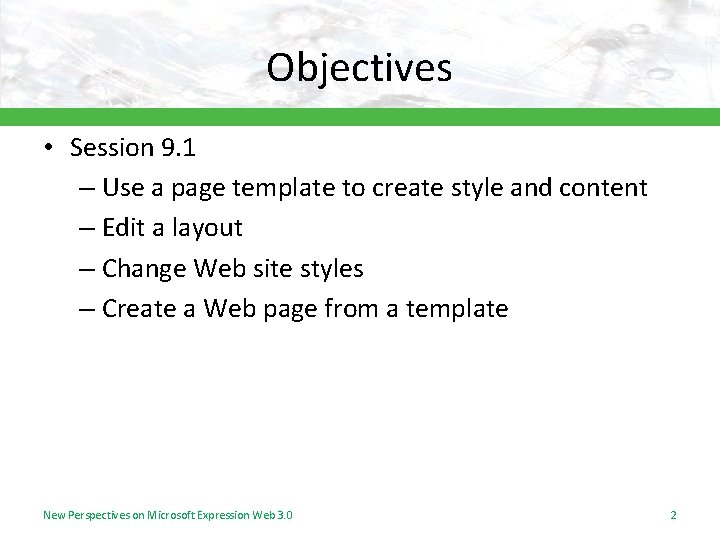 Objectives • Session 9. 1 – Use a page template to create style and