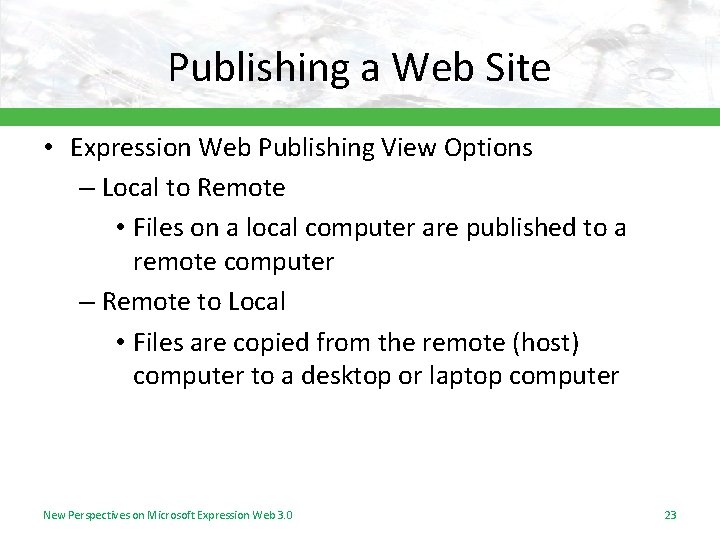 Publishing a Web Site • Expression Web Publishing View Options – Local to Remote