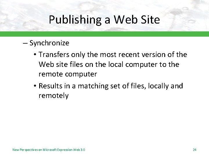 Publishing a Web Site – Synchronize • Transfers only the most recent version of