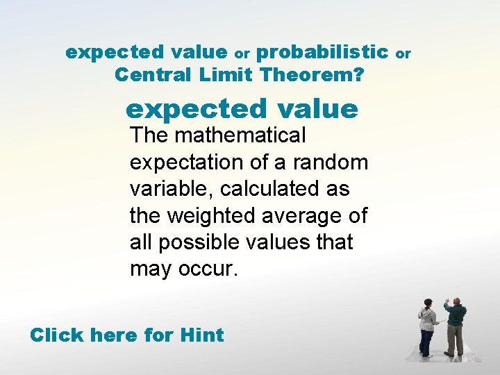 expected value or probabilistic Central Limit Theorem? expected value The mathematical expectation of a