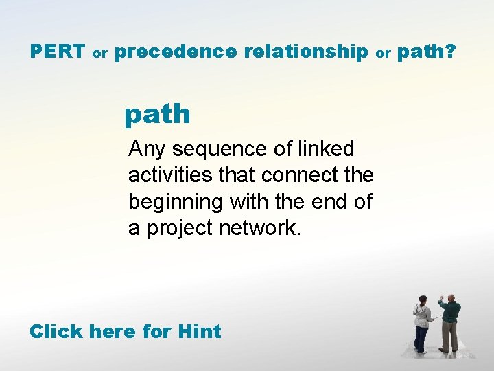 PERT or precedence relationship path Any sequence of linked activities that connect the beginning