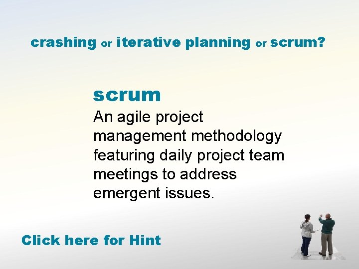 crashing or iterative planning or scrum? scrum An agile project management methodology featuring daily