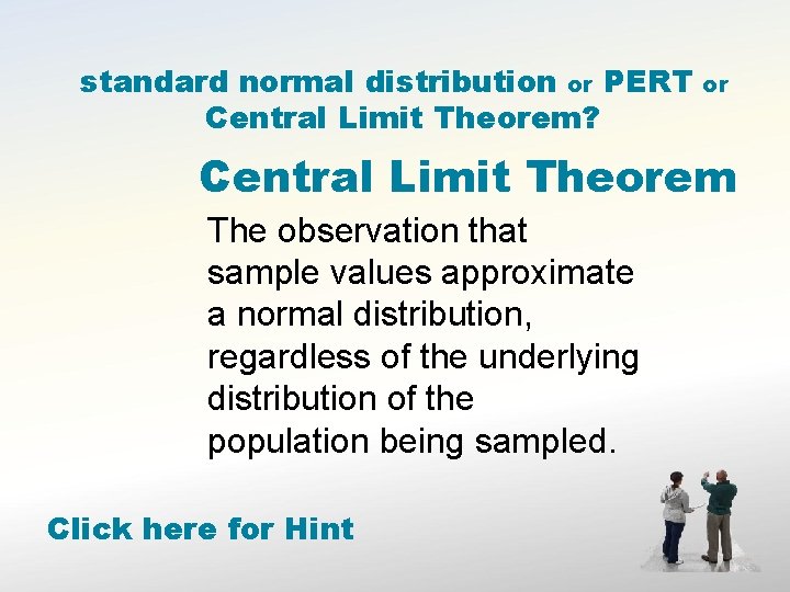 standard normal distribution or PERT Central Limit Theorem? or Central Limit Theorem The observation