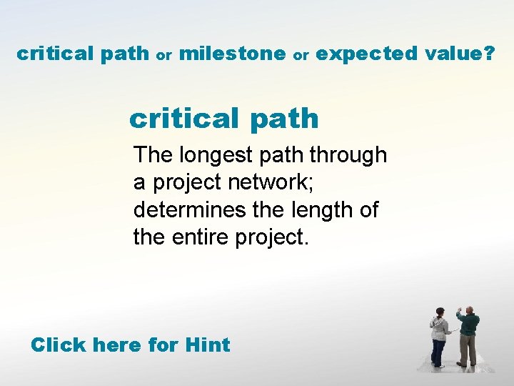 critical path or milestone or expected value? critical path The longest path through a