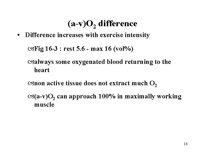 (a-v)O 2 difference • Difference increases with exercise intensity Fig 16 -3 : rest