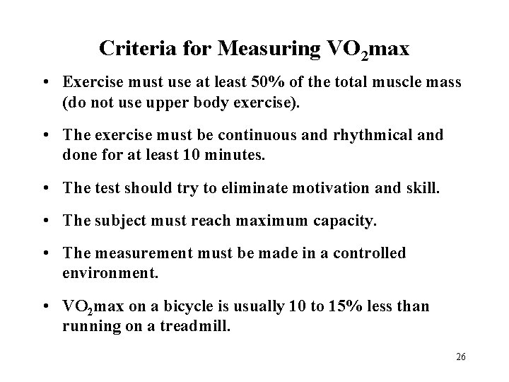 Criteria for Measuring VO 2 max • Exercise must use at least 50% of