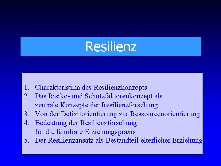 Resilienz 1. Charakteristika des Resilienzkonzepts 2. Das Risiko- und Schutzfaktorenkonzept als zentrale Konzepte der