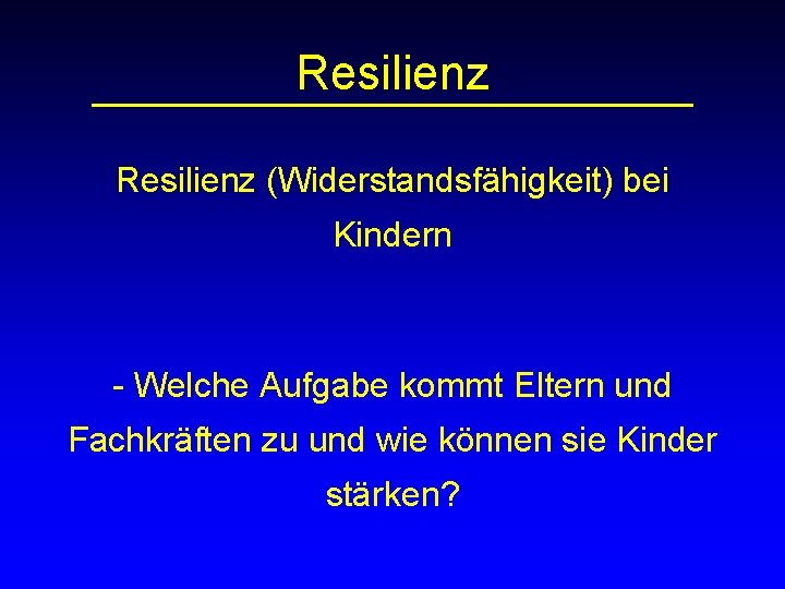 Resilienz (Widerstandsfähigkeit) bei Kindern - Welche Aufgabe kommt Eltern und Fachkräften zu und wie