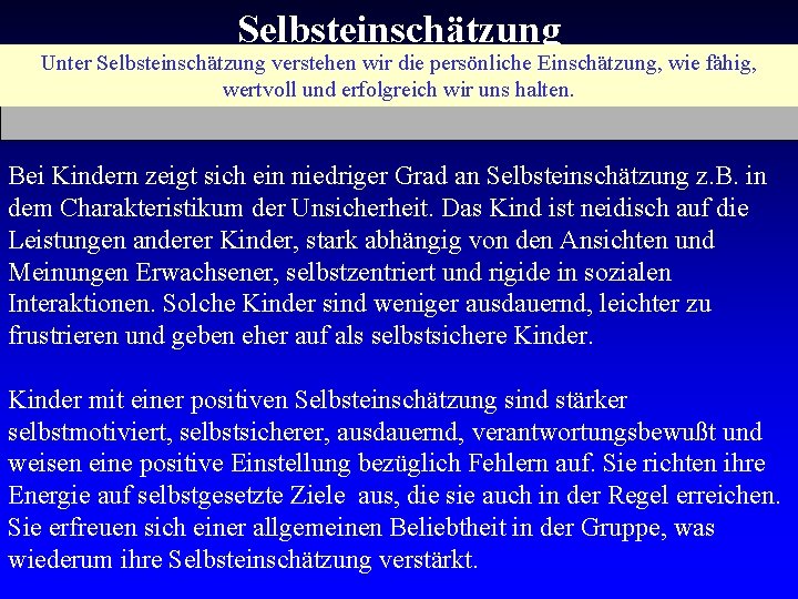 Selbsteinschätzung Unter Selbsteinschätzung verstehen wir die persönliche Einschätzung, wie fähig, wertvoll und erfolgreich wir