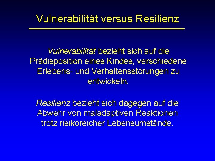 Vulnerabilität versus Resilienz Vulnerabilität bezieht sich auf die Prädisposition eines Kindes, verschiedene Erlebens- und