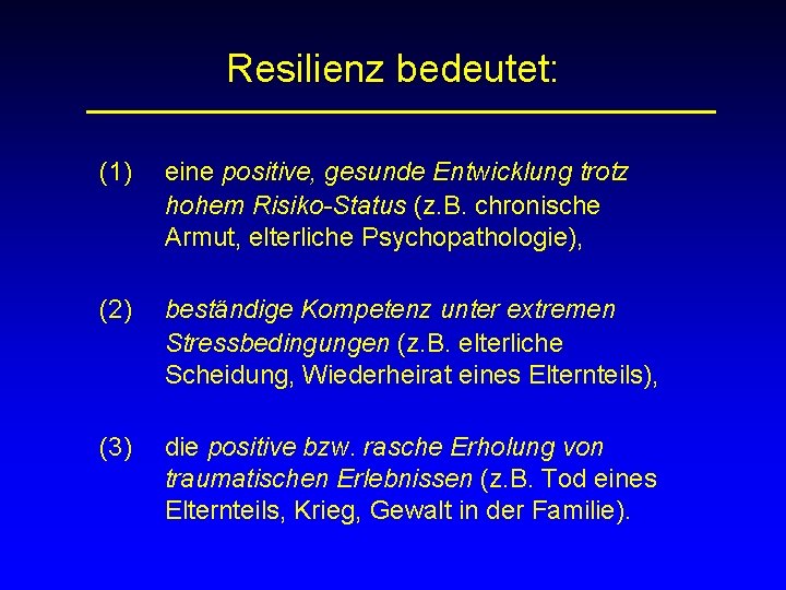 Resilienz bedeutet: (1) eine positive, gesunde Entwicklung trotz hohem Risiko-Status (z. B. chronische Armut,