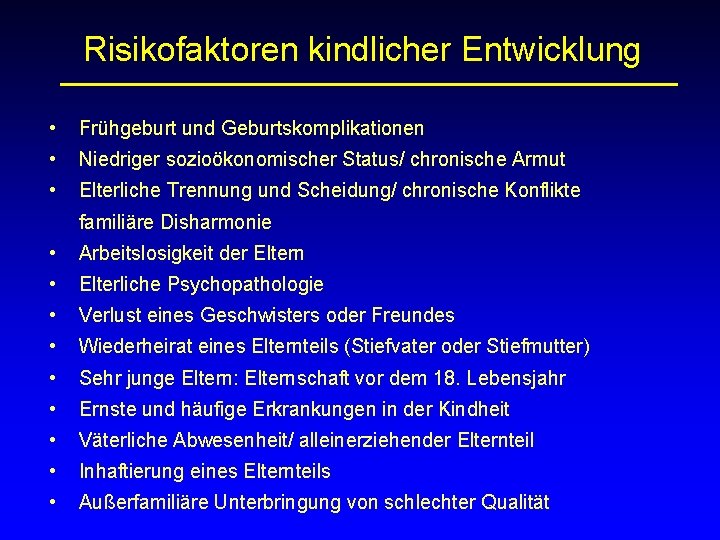 Risikofaktoren kindlicher Entwicklung • Frühgeburt und Geburtskomplikationen • Niedriger sozioökonomischer Status/ chronische Armut •