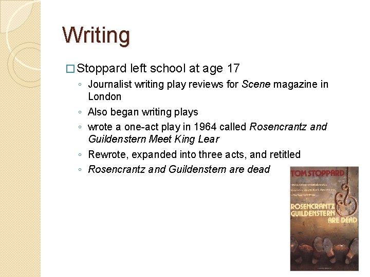 Writing � Stoppard left school at age 17 ◦ Journalist writing play reviews for