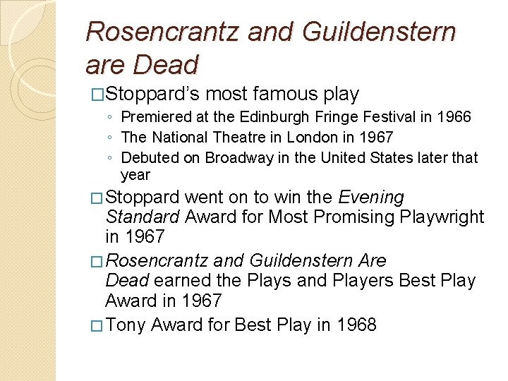 Rosencrantz and Guildenstern are Dead �Stoppard’s most famous play ◦ Premiered at the Edinburgh