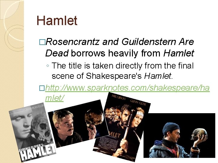 Hamlet �Rosencrantz and Guildenstern Are Dead borrows heavily from Hamlet ◦ The title is