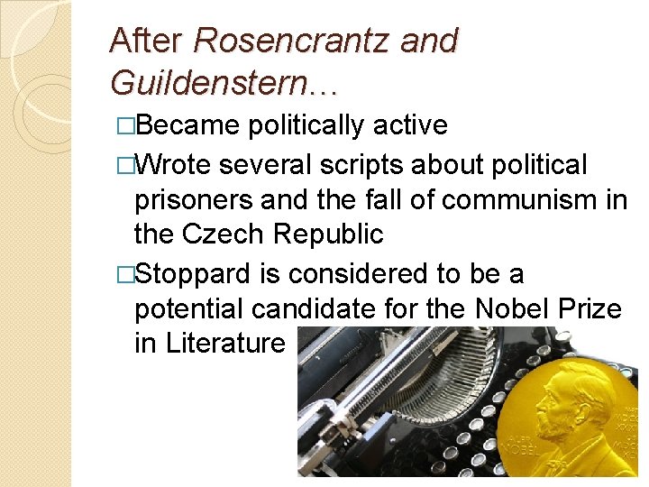 After Rosencrantz and Guildenstern… �Became politically active �Wrote several scripts about political prisoners and