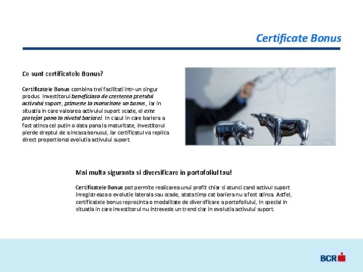 Certificate Bonus Ce sunt certificatele Bonus? Certificatele Bonus combina trei facilitati intr-un singur produs.