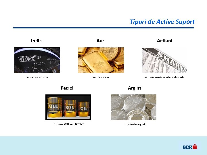 Tipuri de Active Suport Indici Aur Actiuni indici pe actiuni uncia de aur actiuni