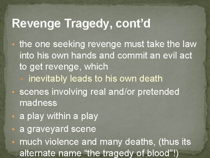 Revenge Tragedy, cont’d • the one seeking revenge must take the law • •