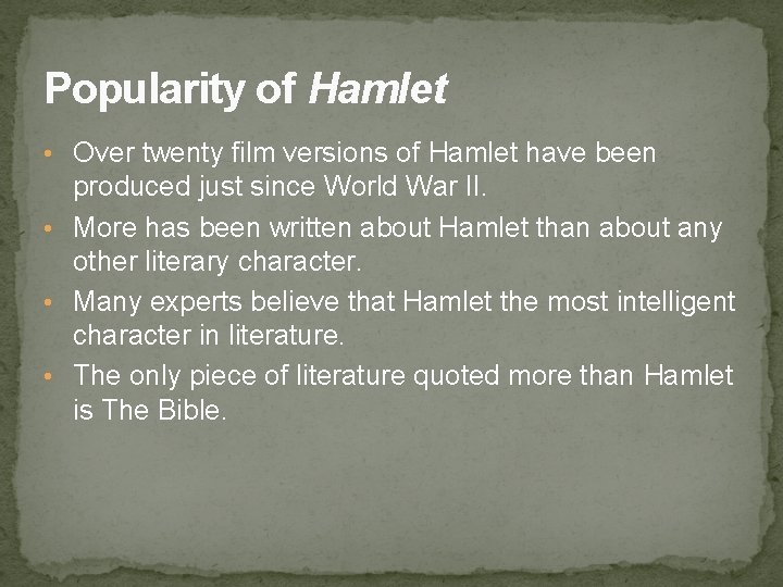 Popularity of Hamlet • Over twenty film versions of Hamlet have been produced just