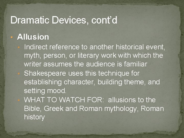 Dramatic Devices, cont’d • Allusion • Indirect reference to another historical event, myth, person,