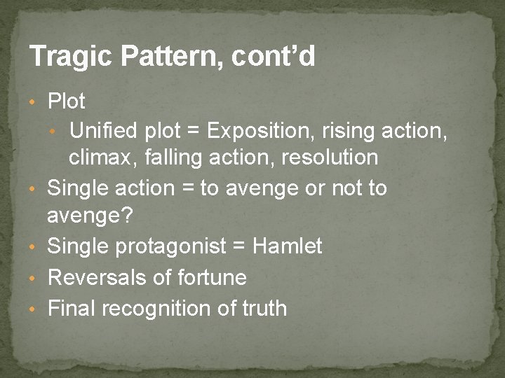 Tragic Pattern, cont’d • Plot • Unified plot = Exposition, rising action, • •