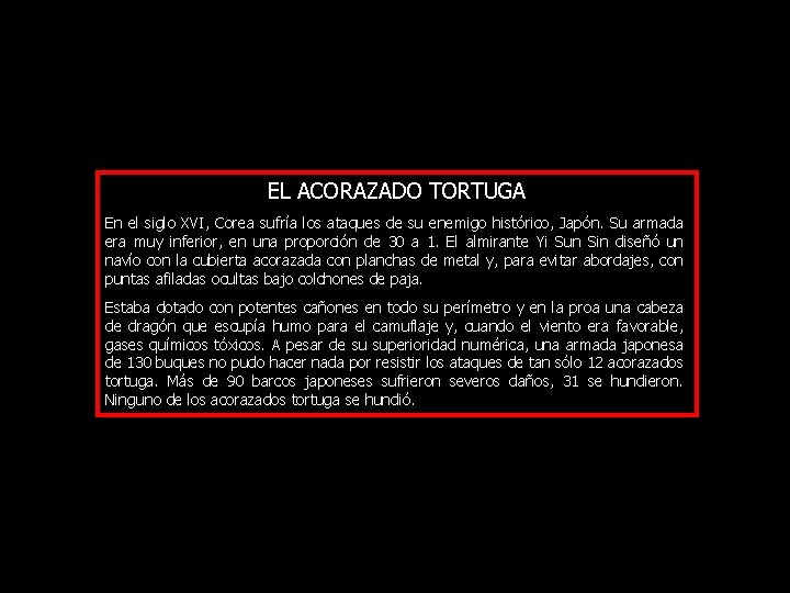 EL ACORAZADO TORTUGA En el siglo XVI, Corea sufría los ataques de su enemigo