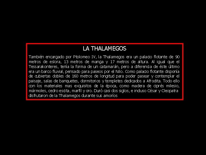 LA THALAMEGOS También encargado por Ptolomeo IV, la Thalamegos era un palacio flotante de