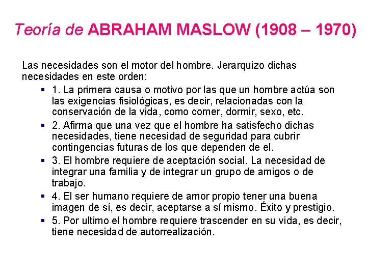 Teoría de ABRAHAM MASLOW (1908 – 1970) Las necesidades son el motor del hombre.