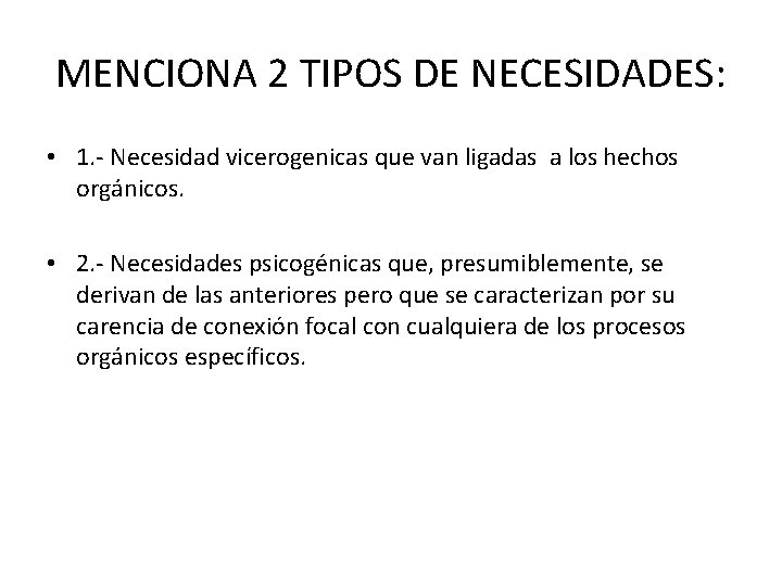 MENCIONA 2 TIPOS DE NECESIDADES: • 1. - Necesidad vicerogenicas que van ligadas a