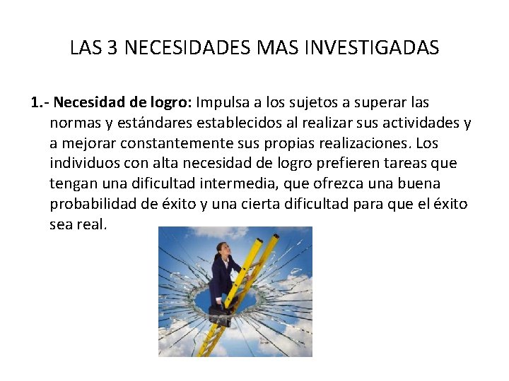 LAS 3 NECESIDADES MAS INVESTIGADAS 1. - Necesidad de logro: Impulsa a los sujetos