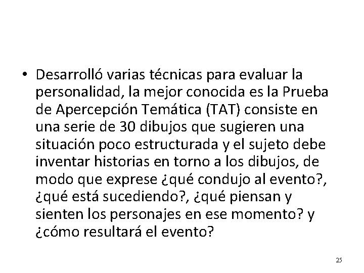  • Desarrolló varias técnicas para evaluar la personalidad, la mejor conocida es la