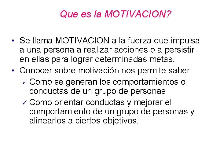 Que es la MOTIVACION? • Se llama MOTIVACION a la fuerza que impulsa a