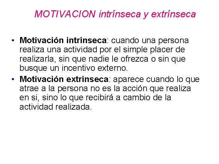 MOTIVACION intrínseca y extrínseca • Motivación intrínseca: cuando una persona realiza una actividad por