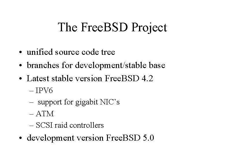 The Free. BSD Project • unified source code tree • branches for development/stable base