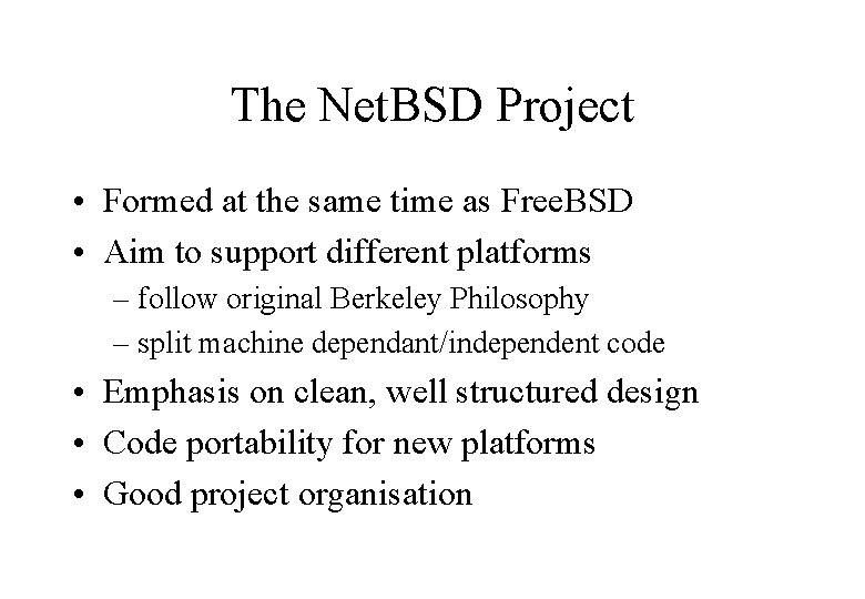 The Net. BSD Project • Formed at the same time as Free. BSD •