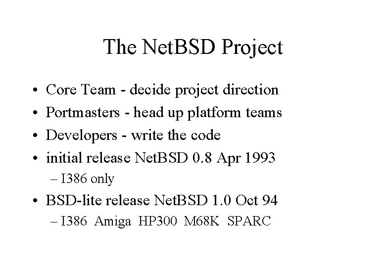 The Net. BSD Project • • Core Team - decide project direction Portmasters -