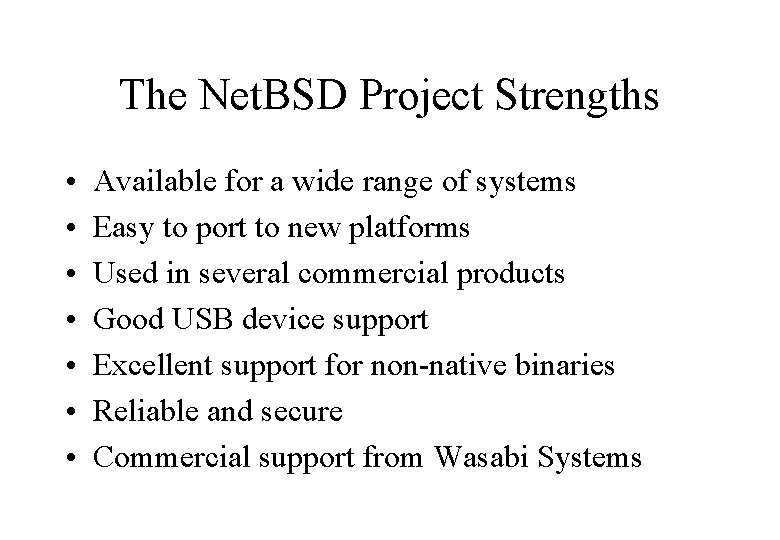 The Net. BSD Project Strengths • • Available for a wide range of systems