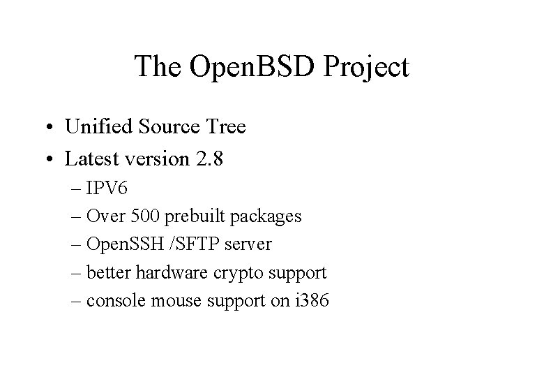 The Open. BSD Project • Unified Source Tree • Latest version 2. 8 –