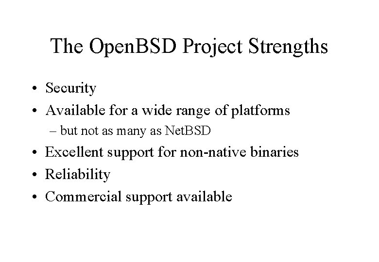 The Open. BSD Project Strengths • Security • Available for a wide range of