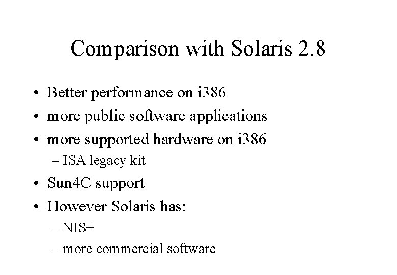 Comparison with Solaris 2. 8 • Better performance on i 386 • more public