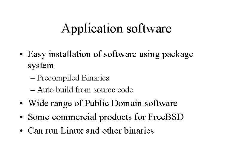 Application software • Easy installation of software using package system – Precompiled Binaries –