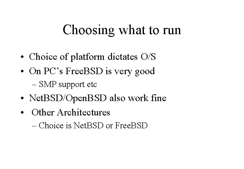 Choosing what to run • Choice of platform dictates O/S • On PC’s Free.