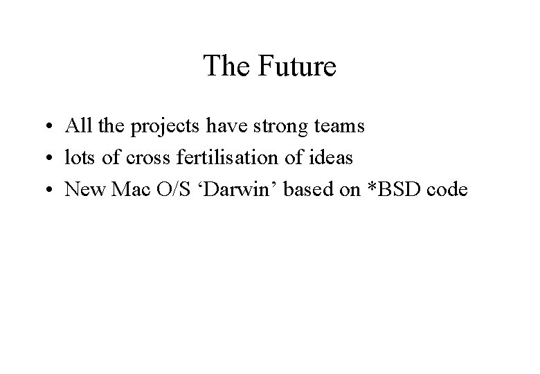 The Future • All the projects have strong teams • lots of cross fertilisation