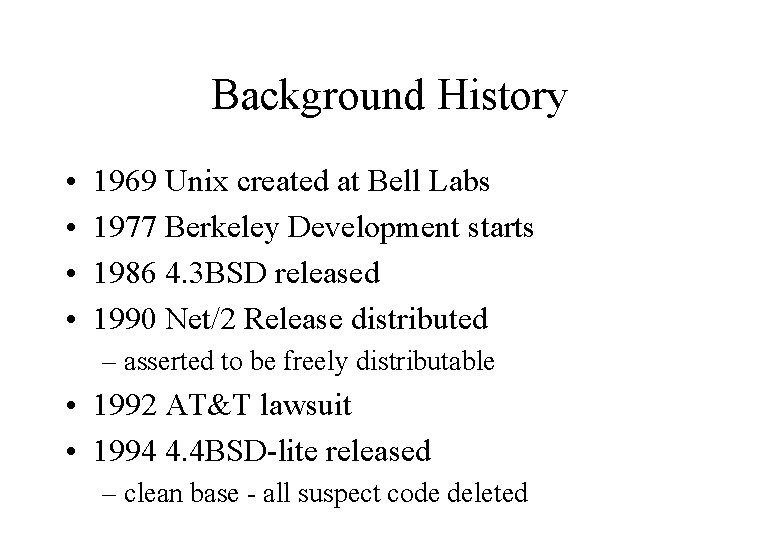 Background History • • 1969 Unix created at Bell Labs 1977 Berkeley Development starts