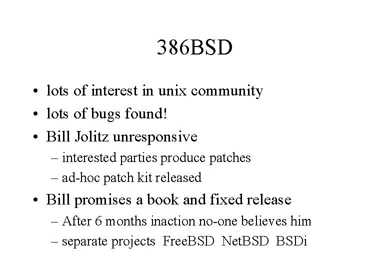 386 BSD • lots of interest in unix community • lots of bugs found!