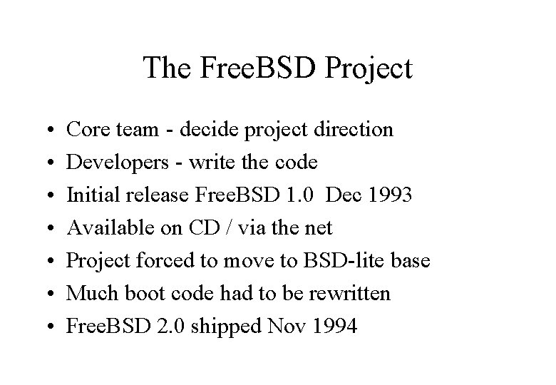 The Free. BSD Project • • Core team - decide project direction Developers -