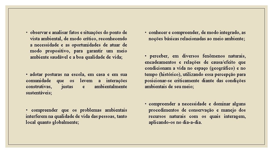  • observar e analisar fatos e situações do ponto de vista ambiental, de