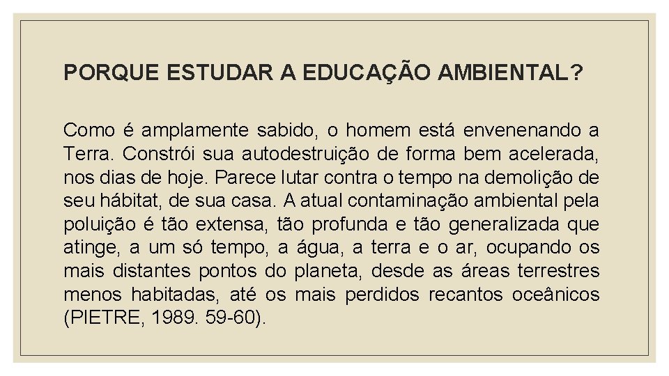 PORQUE ESTUDAR A EDUCAÇÃO AMBIENTAL? Como é amplamente sabido, o homem está envenenando a